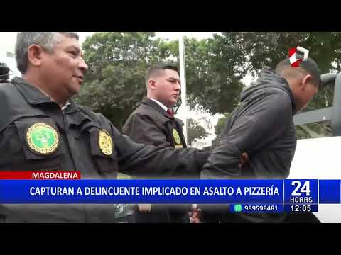 #24HORAS| MAGDALENA: CAPTURAN A DELINCUENTE IMPLICADO EN ROBO A PIZZERÍA