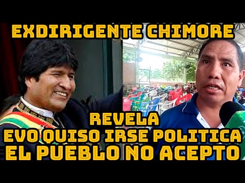 EXDIRIGENTE FEDERACIÓN CHIMORE EL PUEBLO PIDE QUE EVO MORALES VUELVA GOBERNAR BOLIVIA..