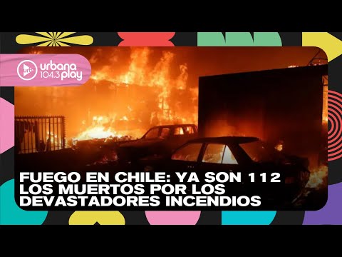Fuego en Chile: ya son 112 los muertos por los devastadores incendios #TodoPasa
