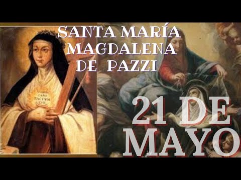 SANTO DE HOY   Santa María Magdalena de Pazzi   21 DE MAYO