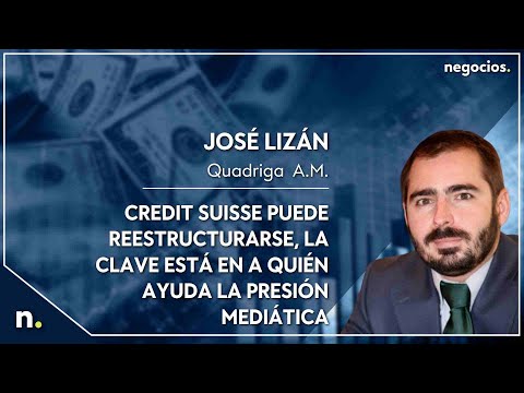 José Lizán: Credit Suisse puede reestructurarse, la clave está en a quién ayuda la presión mediática