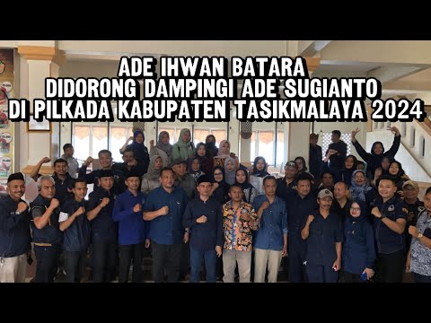 Ade Ihwan Batara Didorong Dampingi Ade Sugianto di Pilkada Kabupaten Tasikmalaya 2024