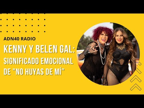 Kenny y Belen Gal: la historia detrás de No huyas de mí |  La espuma de los días #adn40radio