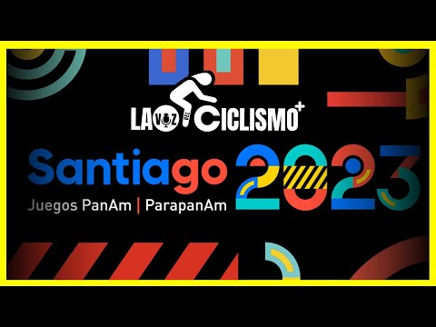 JUEGOS PANAMERICANOS / SANTIAGO 2023 ?? / LA VOZ DEL CICLISMO