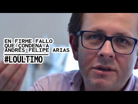 #LOÚLTIMO  EN FIRME FALLO QUE CONDENA A ANDRÉS FELIPE ARIAS