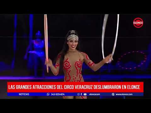 Las grandes atracciones del Circo Veracruz deslumbraron en Elonce