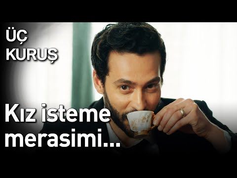 Üç Kuruş 21. Bölüm - Kız İsteme Merasimi...