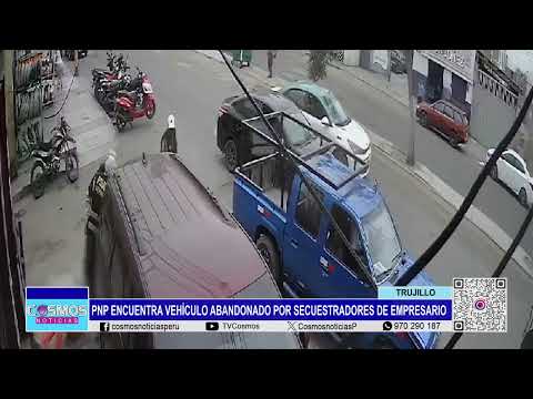 Trujillo: PNP encuentra vehículo abandonado por secuestradores de empresario