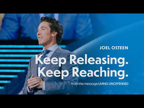 Keep Releasing. Keep Reaching. | Joel Osteen