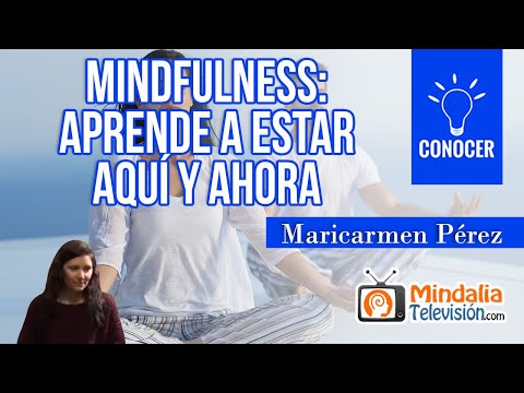 Mindfulness: aprende a estar Aquí y Ahora, con Maricarmen Pérez