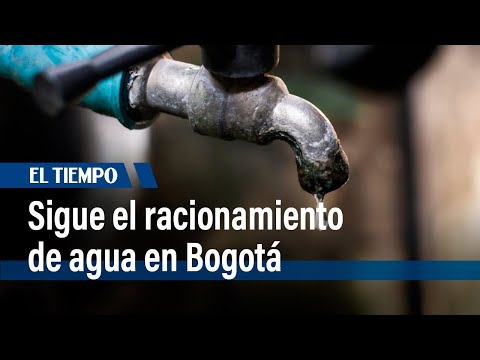 Sigue el racionamiento de agua en Bogotá por bajos niveles en embalses | El Tiempo