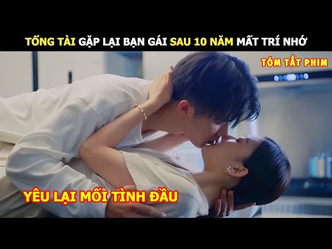 [Review Phim] Tổng Tài Gặp Lại Bạn Gái Sau 10 Năm Mất Trí Nhớ | Review Phim Hay