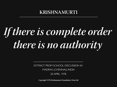 If there is complete order there is no authority | J. Krishnamurti