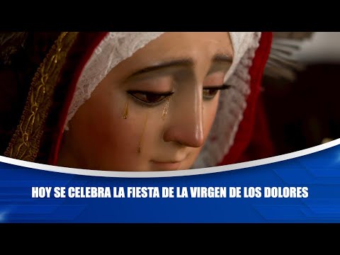 Hoy se celebra la Fiesta de la Virgen de los Dolores