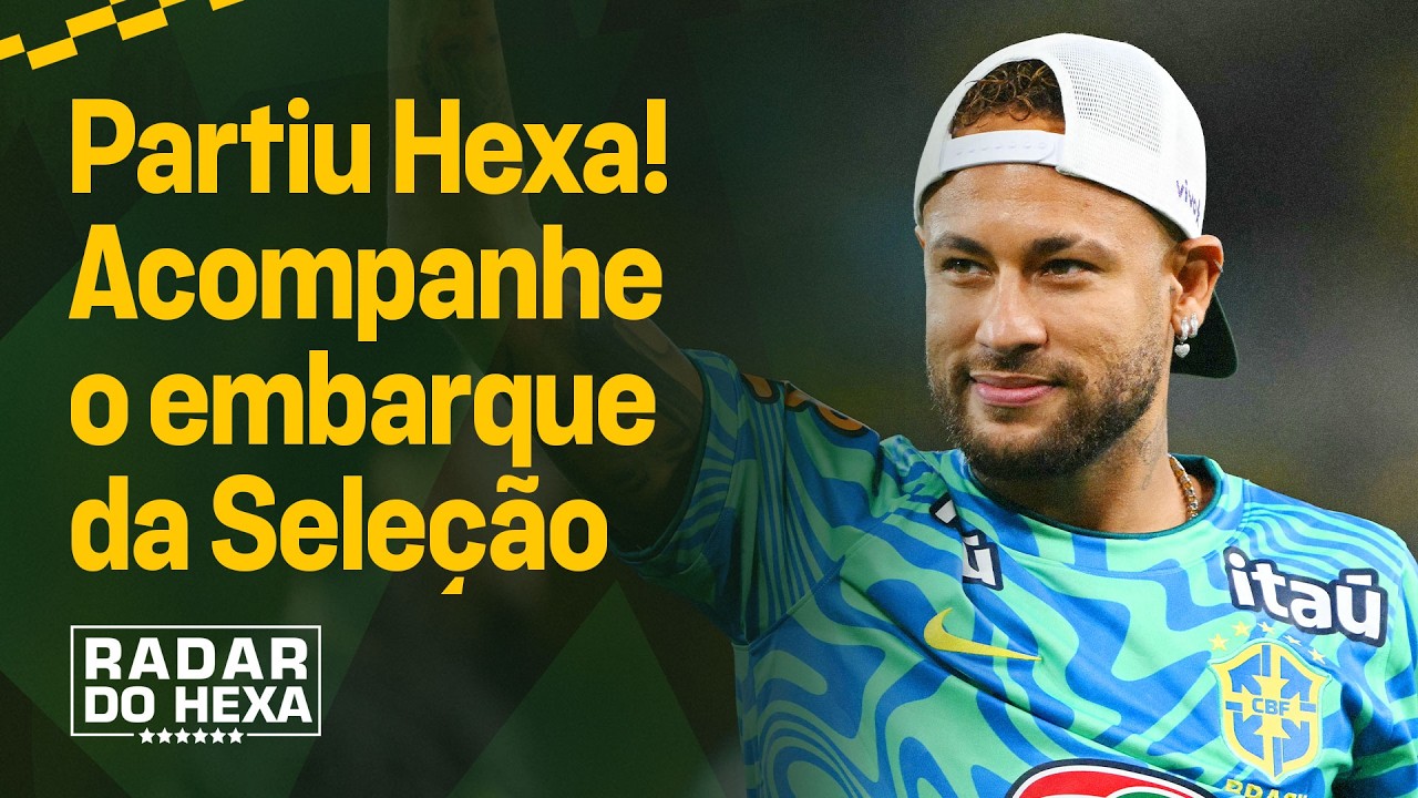 VOLTA COM O HEXA, BRASIL! VEJA OS ÚLTIMOS MOMENTOS DA SELEÇÃO EM SOLO BRASILEIRO | RADAR DO HEXA