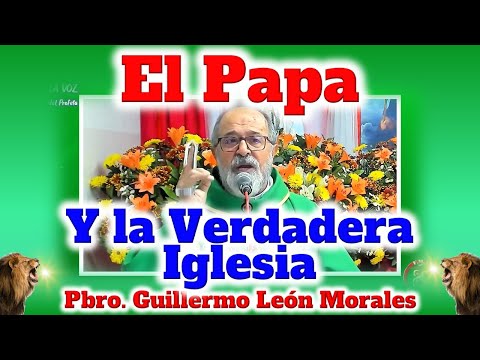 EL PAPA Y LA VERDADERA IGLESIA - Padre Guillermo León Morales