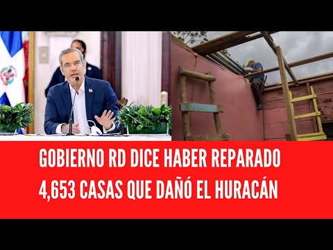 GOBIERNO RD DICE HABER REPARADO 4,653 CASAS QUE DAÑÓ EL HURACÁN