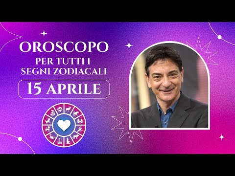 Oroscopo Paolo Fox Lunedì 15 4 2024 Le previsioni segno per segno