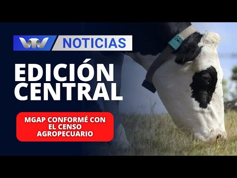 Edición Central 23/04 | MGAP conformé con el censo agropecuario
