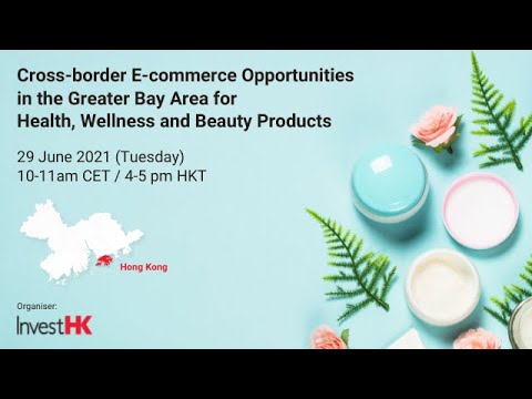 Cross-border E-commerce Opportunities in the GBA for Health, Wellness & Beauty Products (29 June)