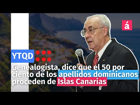 Antonio Guerra dice que el 50 por ciento de los apellidos dominicanos proceden de Islas Canarias