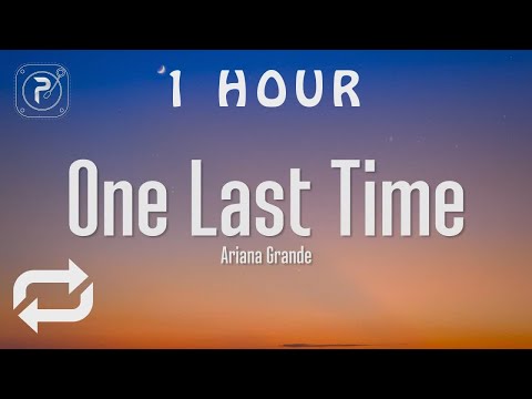 [1 HOUR 🕐 ] Ariana Grande - One Last Time (Lyrics)