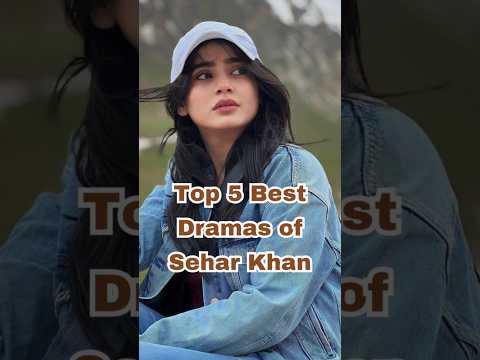 Top 5 Best Dramas of Sehar Khan 🎬✨ #SeharKhan #PakistaniDramas #BestDramas #Top5Dramas #UrduDramas