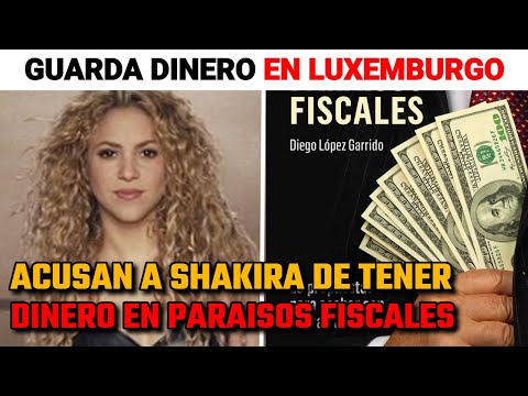 DESCUBREN que SHAKIRA guarda 220 MILLONES de EUROS en LUXEMBURGO