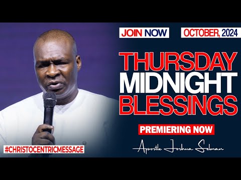 THURSDAY MIDNIGHT BLESSINGS, 10TH OCTOBER 2024 - Apostle Joshua Selman Good Word