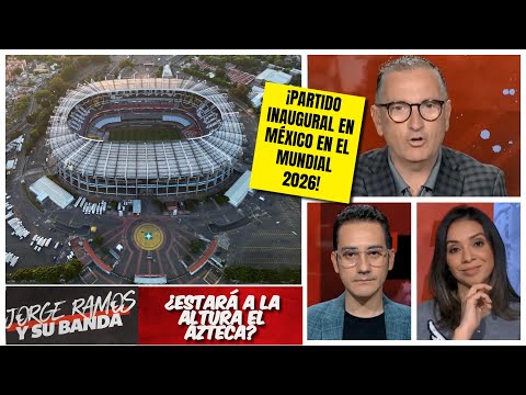 El histórico ESTADIO AZTECA ¿merece inaugurar el MUNDIAL 2026 en MÉXICO? | Jorge Ramos y su Banda