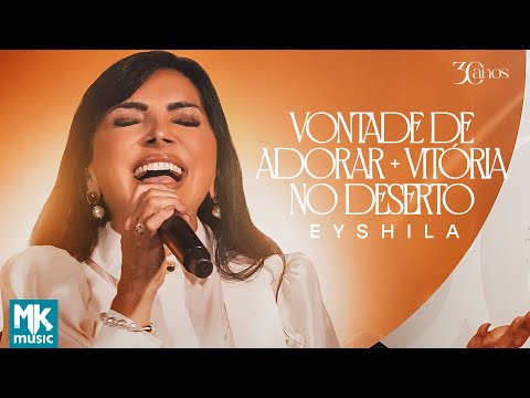 Eyshila - Vontade de Adorar + Vitória No Deserto (Ao Vivo) (Clipe Oficial MK Music)