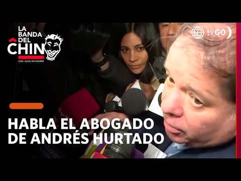 La Banda del Chino: Habla el abogado de Andrés Hurtado (HOY)