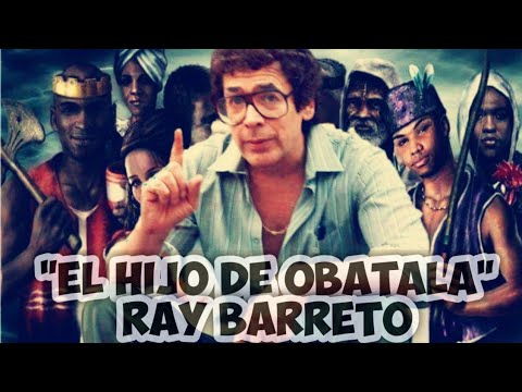 Ray Barretto El Hijo de Obatala La influencia de la Santeria en la música Salsa (primera parte)