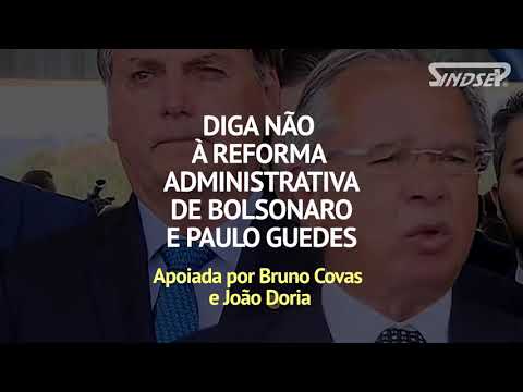 Diga não à Reforma Administrativa de Bolsonaro, apoiada por Covas e Doria