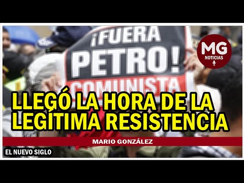 LLEGÓ LA HORA DE LA LEGÍTIMA RESISTENCIA  Columna Mario González