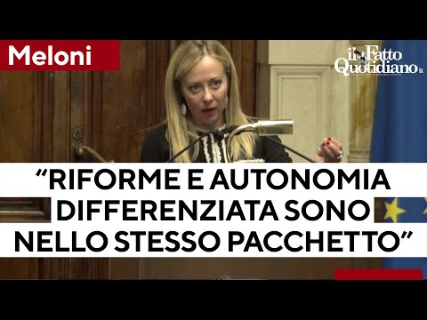 Riforme, Meloni: "Si tengono insieme con Autonomia differenziata, sono un unico pacchetto"