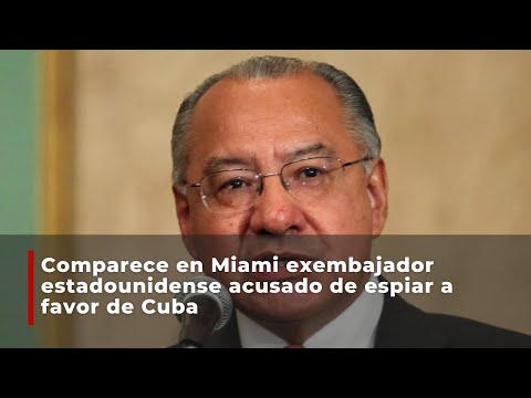 Comparece en Miami exembajador estadounidense acusado de espiar a favor de Cuba