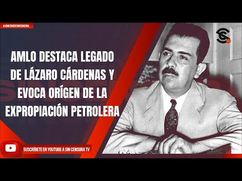 AMLO DESTACA LEGADO DE LÁZARO CÁRDENAS Y EVOCA ORÍGEN DE LA EXPROPIACIÓN PETROLERA