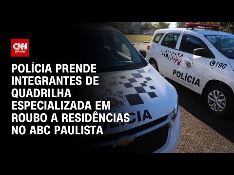 ​Polícia prende integrantes de quadrilha especializada em roubo a residências | AGORA CNN