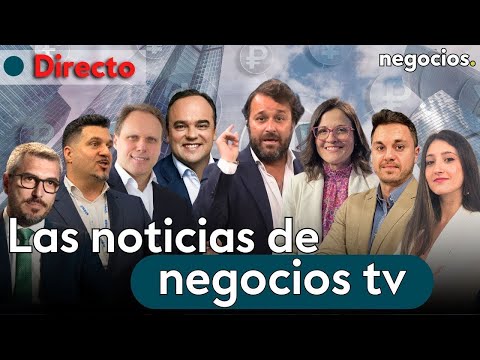 DIRECTO | NEGOCIOS TV: NOTICIAS, ÚLTIMA HORA INFORMATIVA, MERCADOS FINANCIEROS, ACTUALIDAD ECONÓMICA