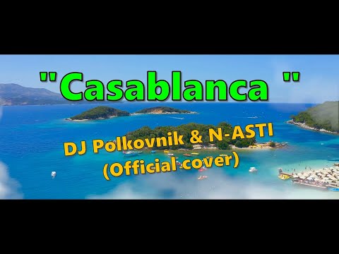 DJ Polkovnik & N-ASTI - Casablanca (Official cover)