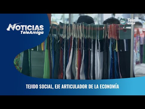 Tejido social, eje articulador de la economía - Noticias Teleamiga