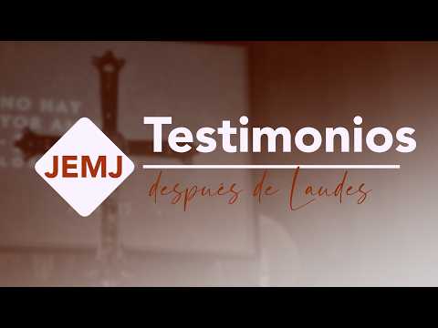Testimonios después de Laudes