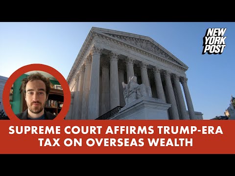 Supreme Court affirms Trump-era tax on overseas wealth in win for IRS