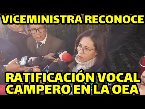 VICEMINISTRA DE JUSTICIA DE BOLIVIA RATIFICA QUE VOCAL ISRAEL CAMPERO FUE RATIFICADO POR OEA..