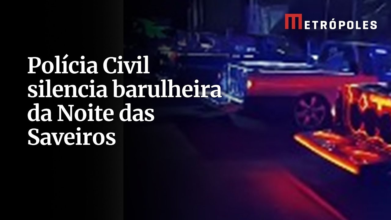 Polícia Civil silencia barulheira da Noite das Saveiros