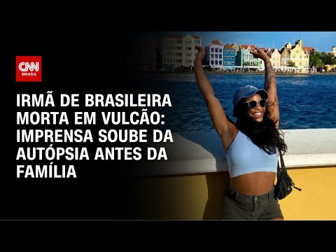 ​Imprensa soube da autópsia antes da família, diz irmã de brasileira morta na Indonésia | AGORA CNN