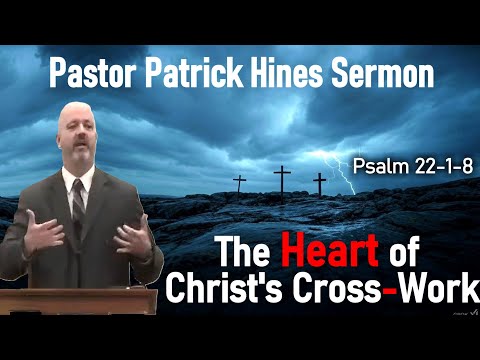 The Heart of Christ's Cross-Work, Part 1 - Pastor Patrick Hines Sermon