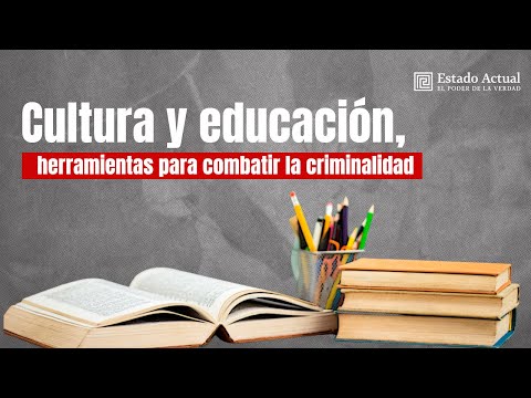 Cultura y educación, herramientas para combatir la criminalidad