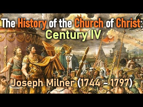 The History of the Church of Christ: Century IV - Joseph Milner (1744 - 1797)
